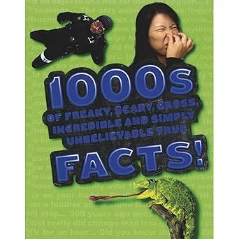1000s of Freaky, Scary, Gross, Incredible and Simply Unbelievable True Facts!