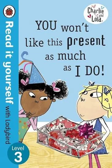 Charlie and Lola: You Wont Like This Present as Much as I Do