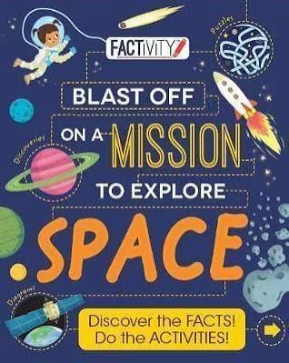 Factivity Blast Off On A Mission To Explore Space: Discover The Facts! Do The Activities!