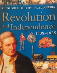 History Encyclopedia The Kingfisher: The Revolution and Independence 1708-1835
