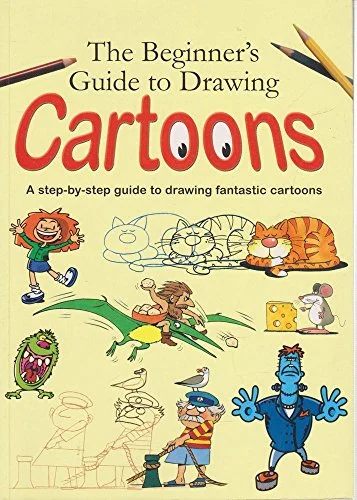 The Beginners Guide to Drawing Cartoons: A Step-by-Step Guide to Drawing Fantastic Cartoons - Softcover