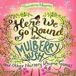 Here We Go Round Mulberry Bush and Other Nursery Rhymes thumbnail 1